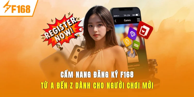Cẩm nang đăng ký F168 từ A-Z dành cho người chơi mới