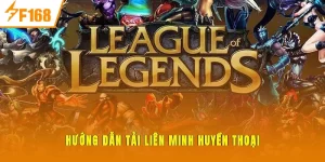 tải liên minh huyền thoại nhanh chóng tại F168