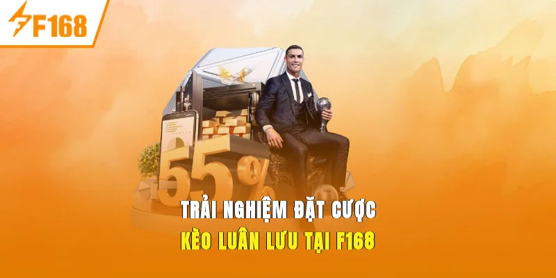 Trải nghiệm đặt cược Kèo Luân Lưu tại f168