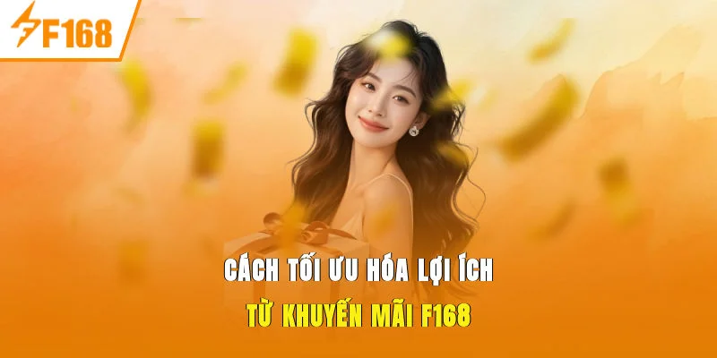 Cách tối ưu hóa lợi ích từ khuyến mãi F168