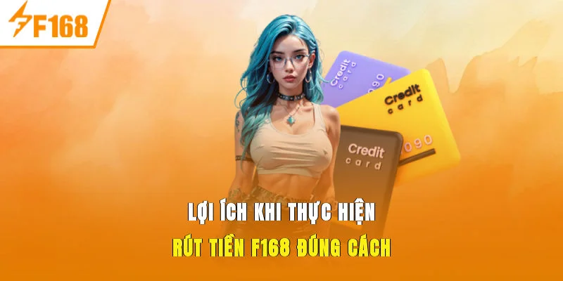 Lợi ích khi thực hiện rút tiền F168 đúng cách