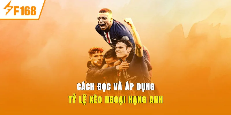 Cách đọc và áp dụng tỷ lệ kèo ngoại hạng anh